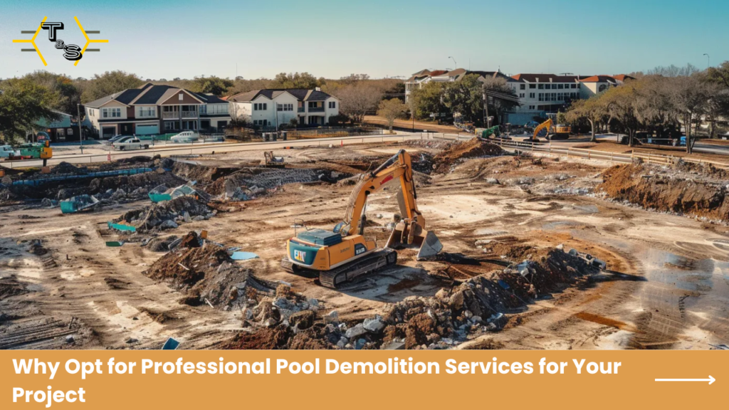 Why Opt for Professional Pool Demolition Services for Your Project